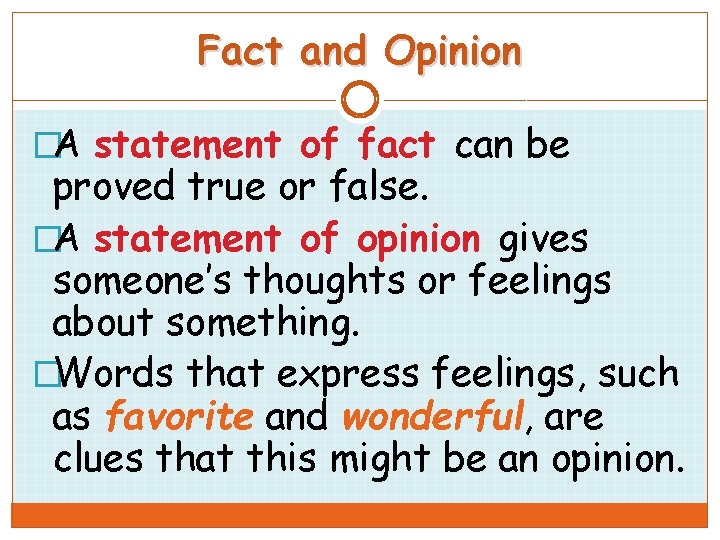 Fact and Opinion �A statement of fact can be proved true or false. �A