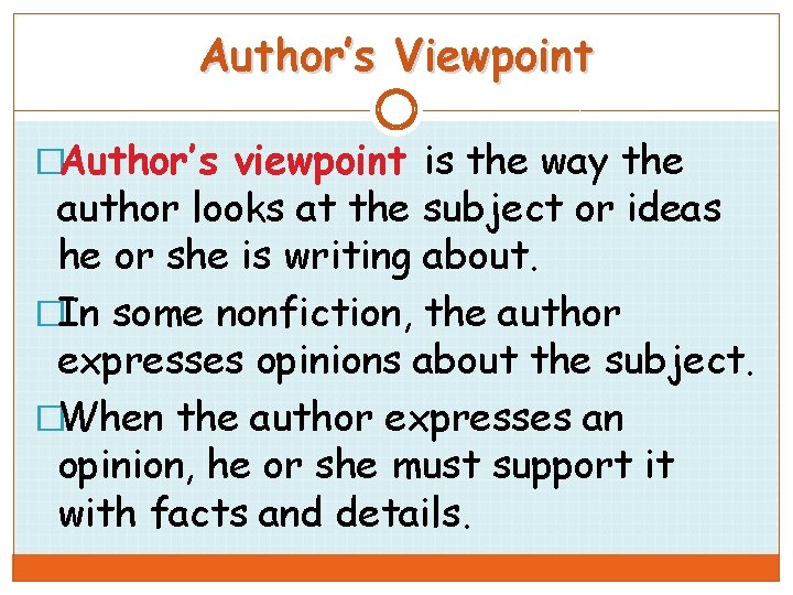 Author’s Viewpoint �Author’s viewpoint is the way the author looks at the subject or