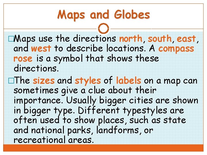 Maps and Globes �Maps use the directions north, south, east, and west to describe