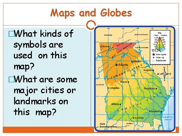 Maps and Globes �What kinds of symbols are used on this map? �What are