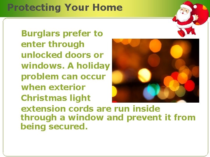 Protecting Your Home Burglars prefer to enter through unlocked doors or windows. A holiday