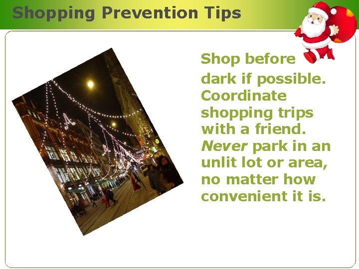 Shopping Prevention Tips Shop before dark if possible. Coordinate shopping trips with a friend.