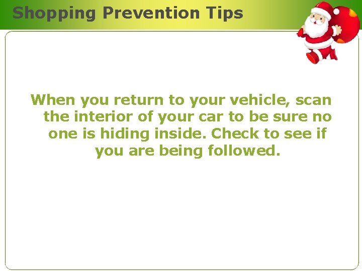 Shopping Prevention Tips When you return to your vehicle, scan the interior of your