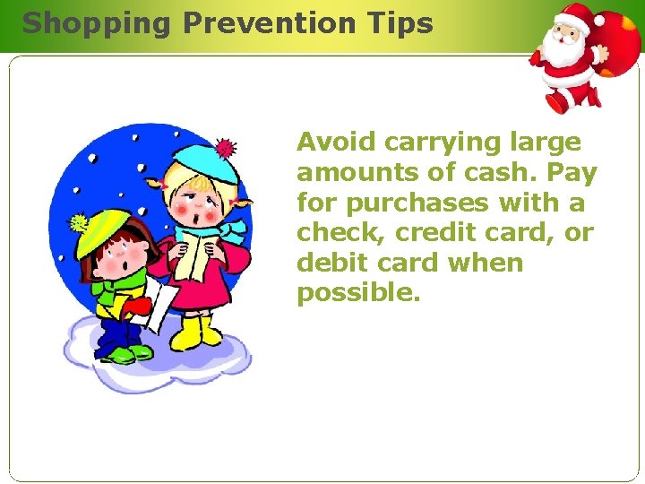 Shopping Prevention Tips Avoid carrying large amounts of cash. Pay for purchases with a