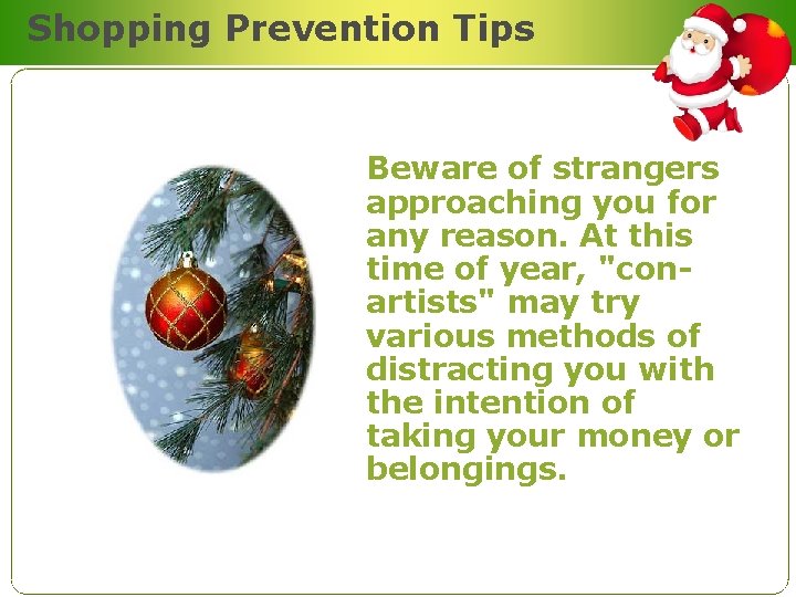 Shopping Prevention Tips Beware of strangers approaching you for any reason. At this time