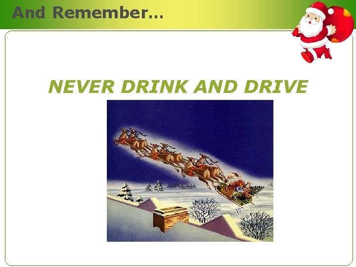 And Remember… NEVER DRINK AND DRIVE 