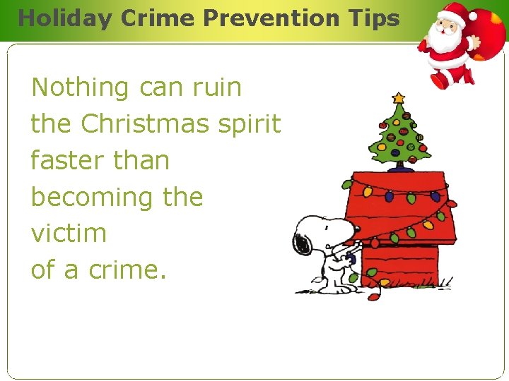 Holiday Crime Prevention Tips Nothing can ruin the Christmas spirit faster than becoming the