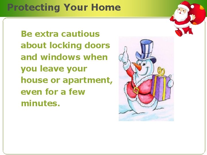 Protecting Your Home Be extra cautious about locking doors and windows when you leave