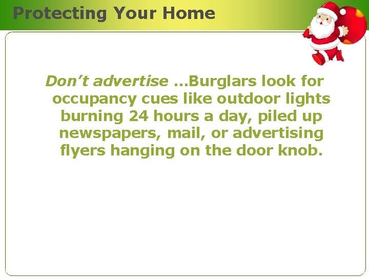 Protecting Your Home Don’t advertise …Burglars look for occupancy cues like outdoor lights burning