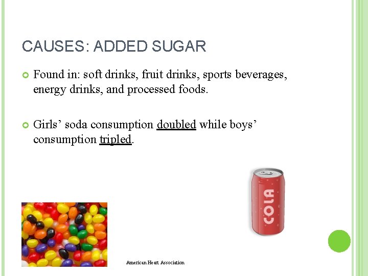 CAUSES: ADDED SUGAR Found in: soft drinks, fruit drinks, sports beverages, energy drinks, and