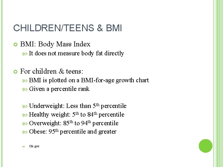 CHILDREN/TEENS & BMI: Body Mass Index It does not measure body fat directly For