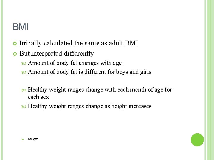 BMI Initially calculated the same as adult BMI But interpreted differently Amount of body