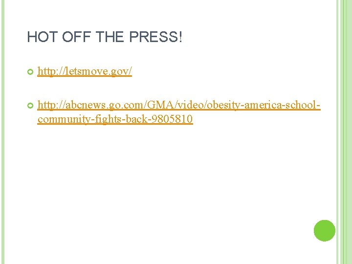 HOT OFF THE PRESS! http: //letsmove. gov/ http: //abcnews. go. com/GMA/video/obesity-america-schoolcommunity-fights-back-9805810 