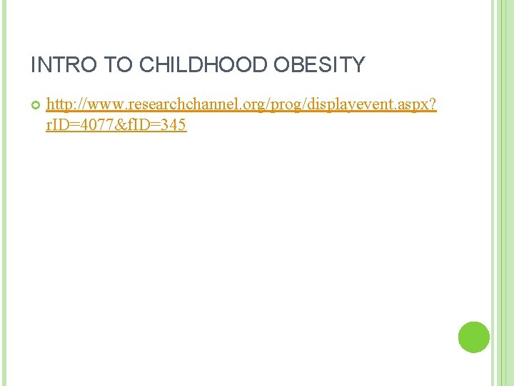 INTRO TO CHILDHOOD OBESITY http: //www. researchchannel. org/prog/displayevent. aspx? r. ID=4077&f. ID=345 