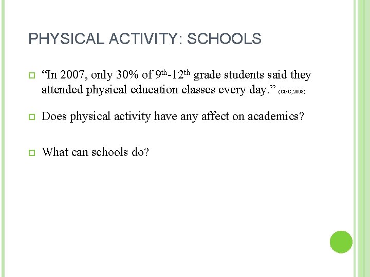 PHYSICAL ACTIVITY: SCHOOLS “In 2007, only 30% of 9 th-12 th grade students said