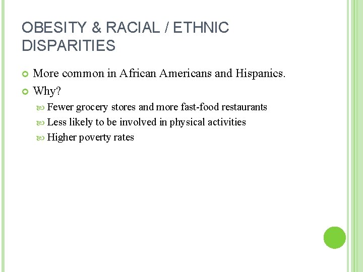 OBESITY & RACIAL / ETHNIC DISPARITIES More common in African Americans and Hispanics. Why?