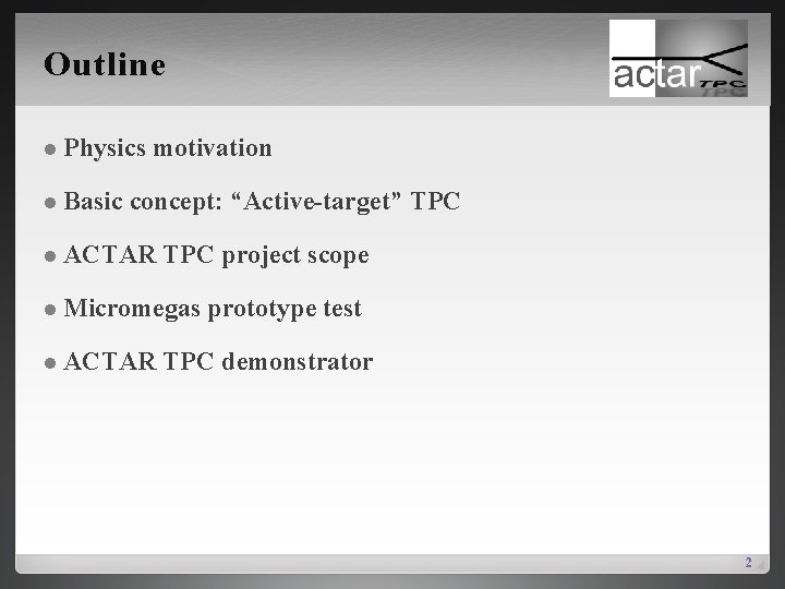 Outline l Physics l Basic motivation concept: “Active-target” TPC l ACTAR TPC project scope