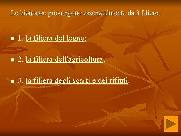 Le biomasse provengono essenzialmente da 3 filiere: n 1. la filiera del legno; n