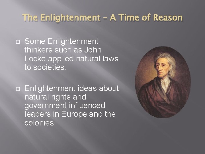 The Enlightenment – A Time of Reason Some Enlightenment thinkers such as John Locke