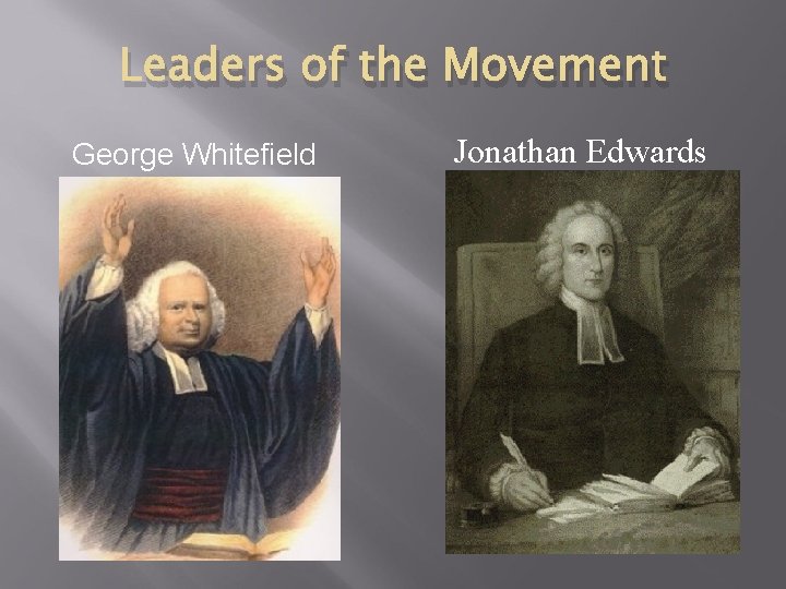 Leaders of the Movement George Whitefield Jonathan Edwards 