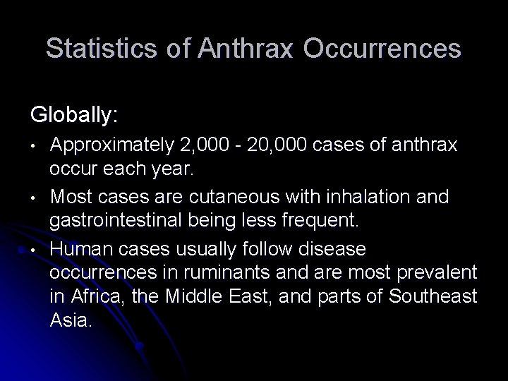 Statistics of Anthrax Occurrences Globally: • • • Approximately 2, 000 - 20, 000