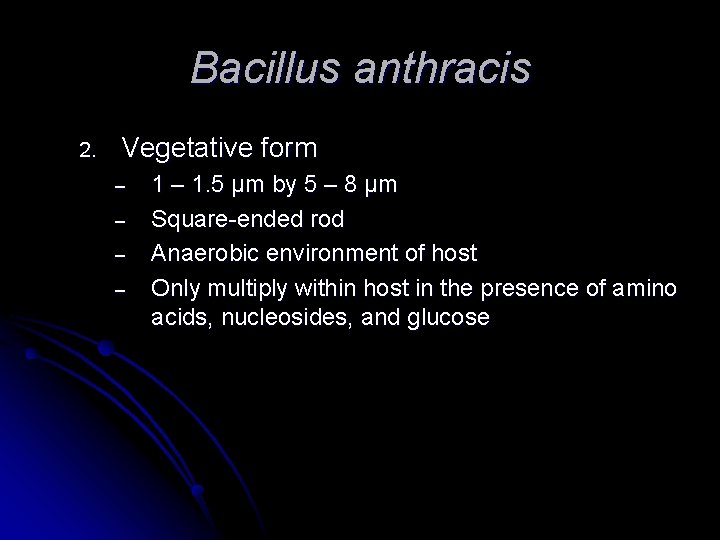 Bacillus anthracis 2. Vegetative form – – 1 – 1. 5 μm by 5