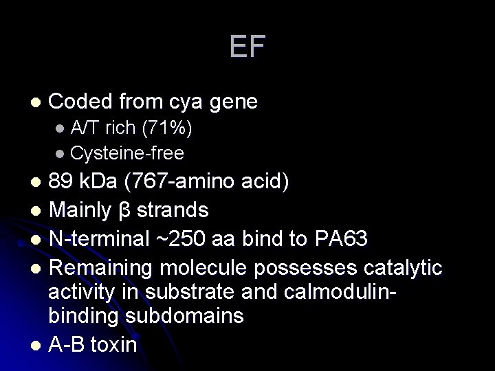 EF l Coded from cya gene l A/T rich (71%) l Cysteine-free 89 k.