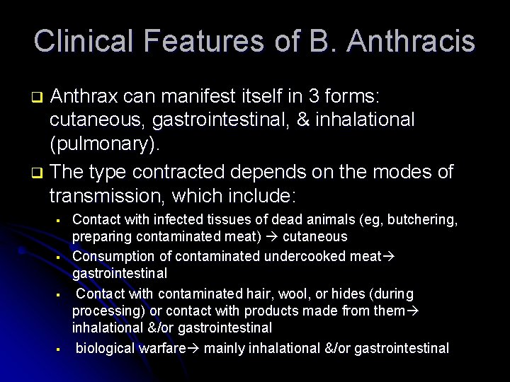 Clinical Features of B. Anthracis Anthrax can manifest itself in 3 forms: cutaneous, gastrointestinal,