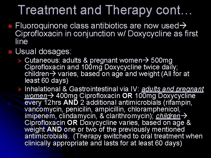 Treatment and Therapy cont… Fluoroquinone class antibiotics are now used Ciprofloxacin in conjunction w/