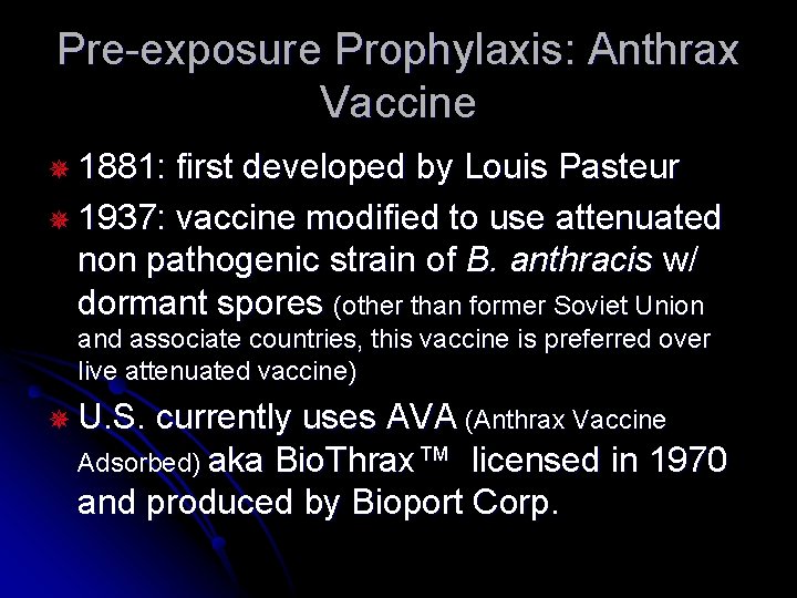 Pre-exposure Prophylaxis: Anthrax Vaccine ¯ 1881: first developed by Louis Pasteur ¯ 1937: vaccine