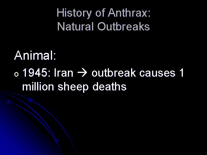 History of Anthrax: Natural Outbreaks Animal: o 1945: Iran outbreak causes 1 million sheep