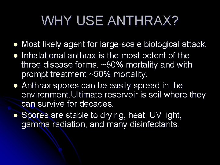 WHY USE ANTHRAX? l l Most likely agent for large-scale biological attack. Inhalational anthrax