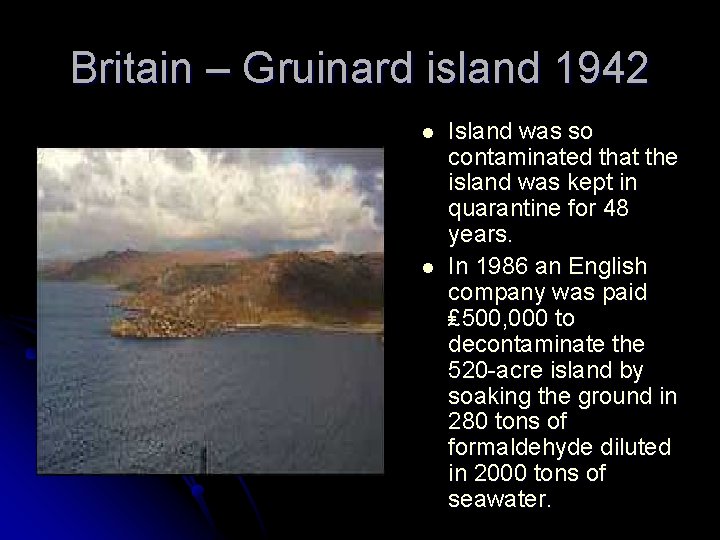 Britain – Gruinard island 1942 l l Island was so contaminated that the island