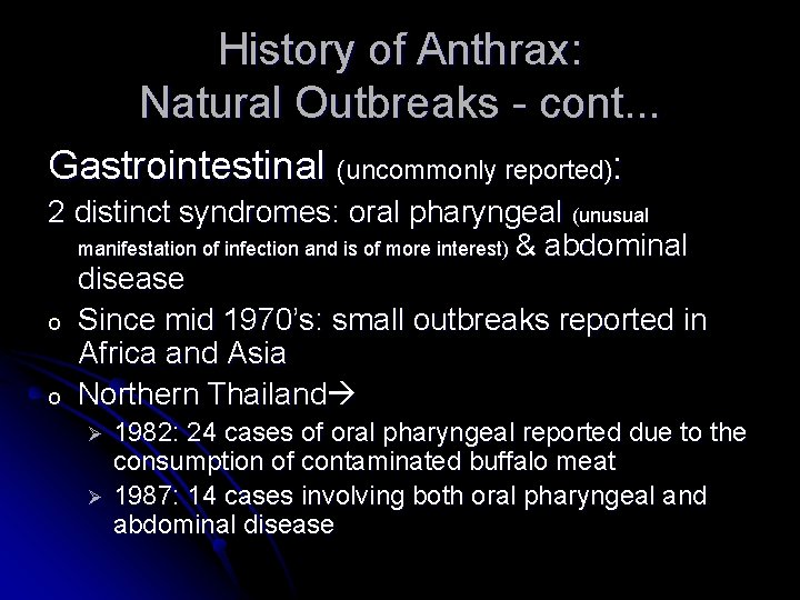 History of Anthrax: Natural Outbreaks - cont. . . Gastrointestinal (uncommonly reported): 2 distinct