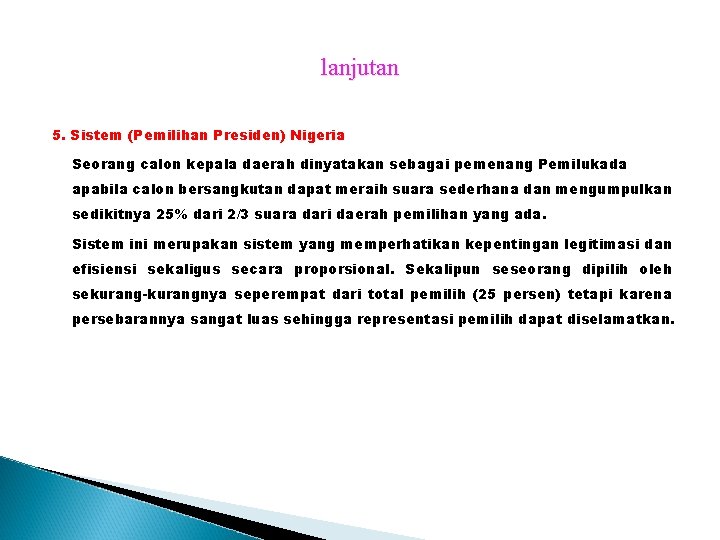 lanjutan 5. Sistem (Pemilihan Presiden) Nigeria Seorang calon kepala daerah dinyatakan sebagai pemenang Pemilukada