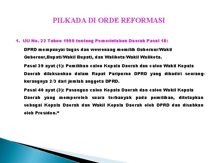 PILKADA DI ORDE REFORMASI 1. UU No. 22 Tahun 1999 tentang Pemerintahan Daerah Pasal