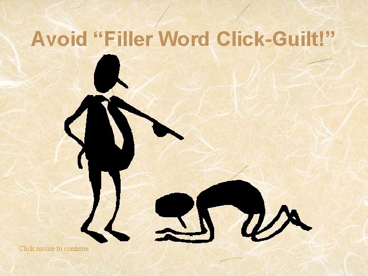 Avoid “Filler Word Click-Guilt!” Click mouse to continue 