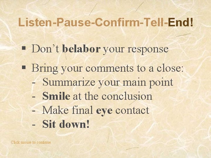 Listen-Pause-Confirm-Tell-End! § Don’t belabor your response § Bring your comments to a close: -