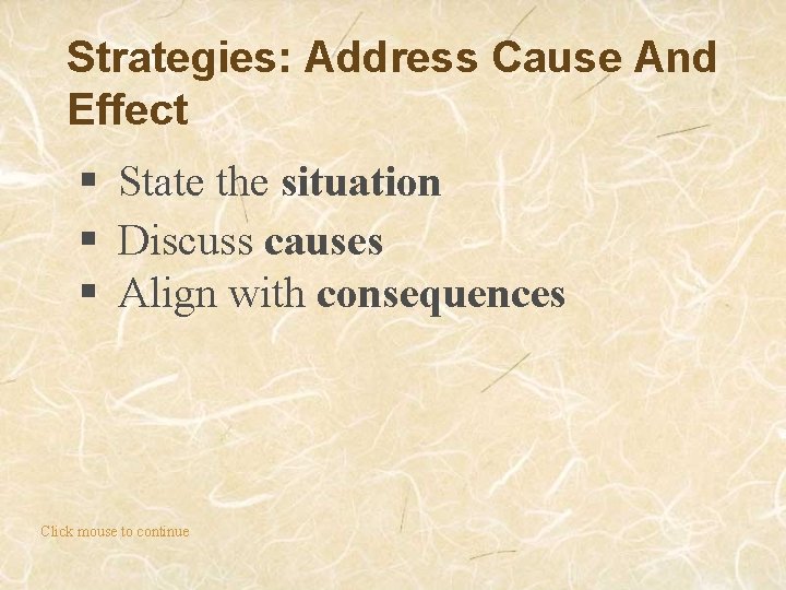 Strategies: Address Cause And Effect § State the situation § Discuss causes § Align