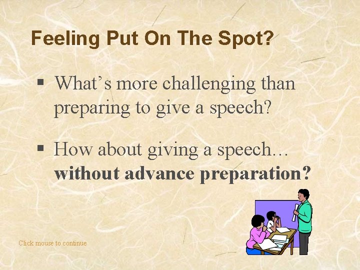 Feeling Put On The Spot? § What’s more challenging than preparing to give a