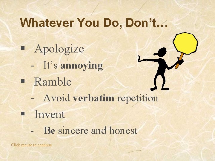 Whatever You Do, Don’t… § Apologize - It’s annoying § Ramble - Avoid verbatim