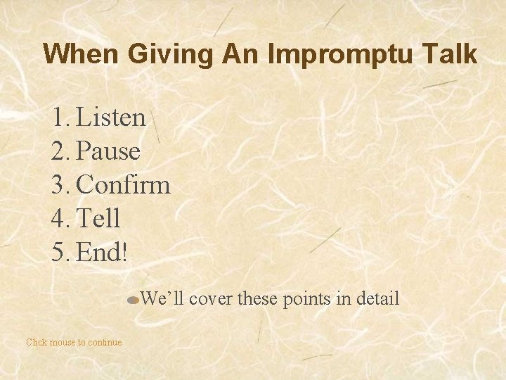 When Giving An Impromptu Talk 1. Listen 2. Pause 3. Confirm 4. Tell 5.