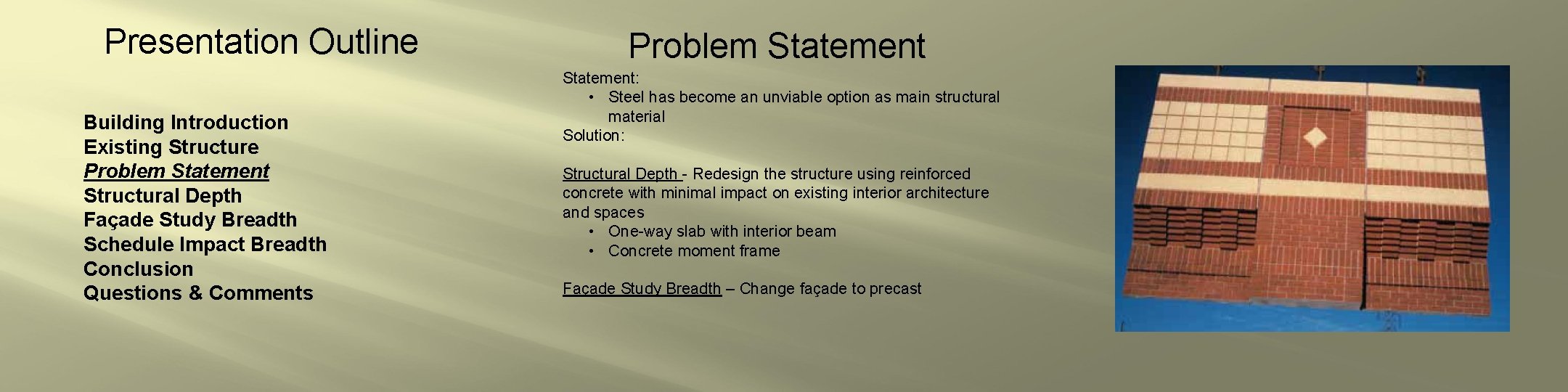 Presentation Outline Building Introduction Existing Structure Problem Statement Structural Depth Façade Study Breadth Schedule