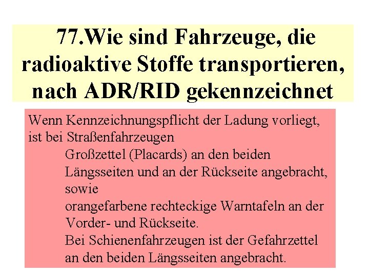 77. Wie sind Fahrzeuge, die radioaktive Stoffe transportieren, nach ADR/RID gekennzeichnet Wenn Kennzeichnungspflicht