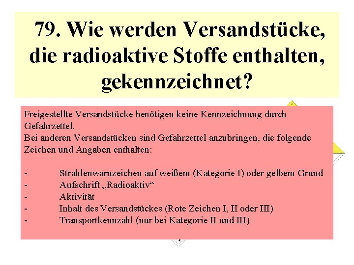  79. Wie werden Versandstücke, die radioaktive Stoffe enthalten, gekennzeichnet? Freigestellte Versandstücke benötigen keine