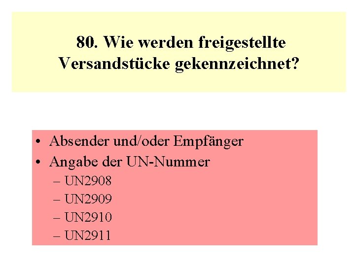  80. Wie werden freigestellte Versandstücke gekennzeichnet? • Absender und/oder Empfänger • Angabe der