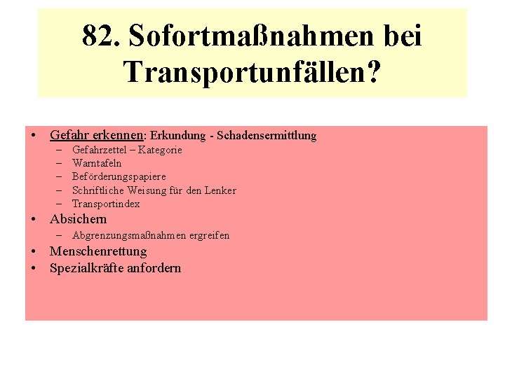 82. Sofortmaßnahmen bei Transportunfällen? • Gefahr erkennen: Erkundung - Schadensermittlung – – – Gefahrzettel