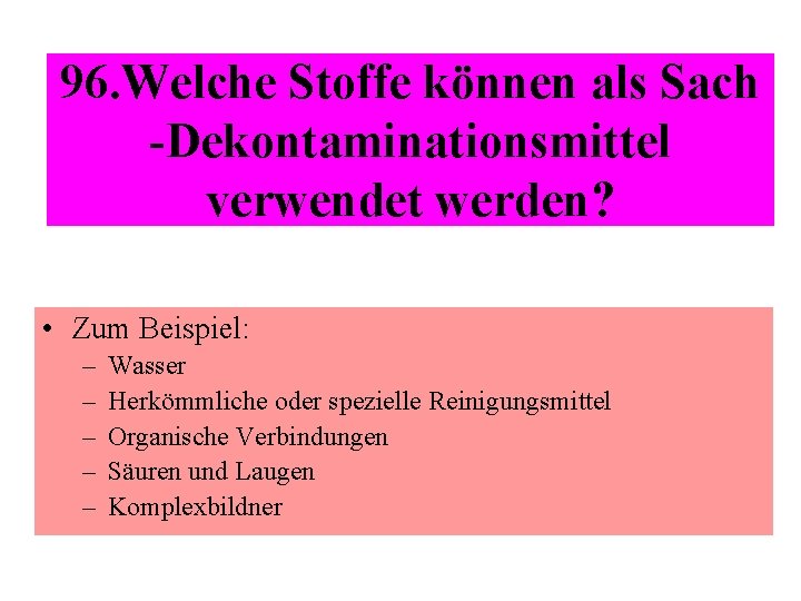 96. Welche Stoffe können als Sach -Dekontaminationsmittel verwendet werden? • Zum Beispiel: – –