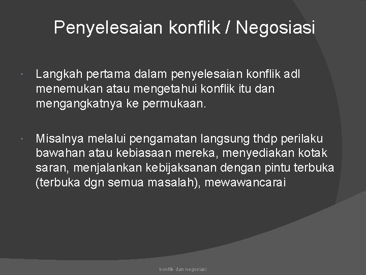 Penyelesaian konflik / Negosiasi Langkah pertama dalam penyelesaian konflik adl menemukan atau mengetahui konflik