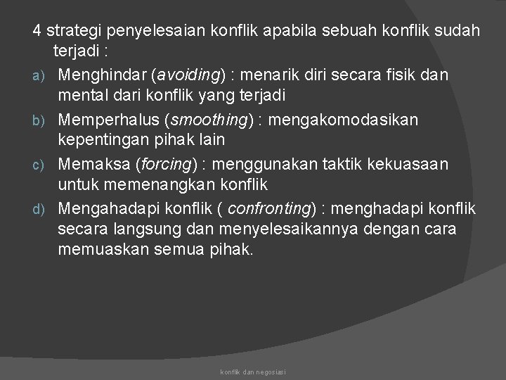 4 strategi penyelesaian konflik apabila sebuah konflik sudah terjadi : a) Menghindar (avoiding) :